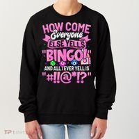 How Come Everyone Else Yells Bingo Funny Lucky Bingo Women's Sweatshirt thumb 0