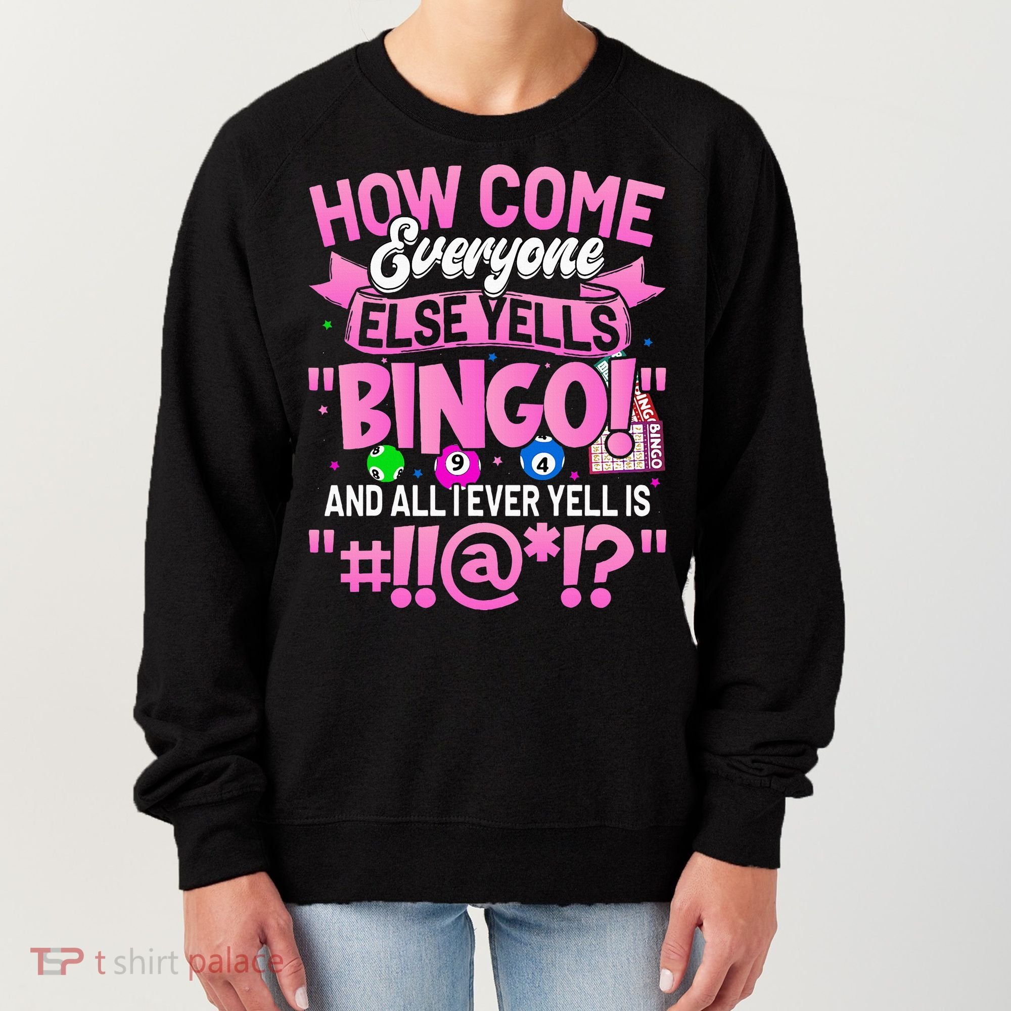 How Come Everyone Else Yells Bingo Funny Lucky Bingo Women's Sweatshirt