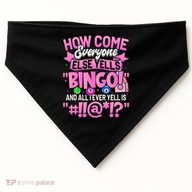 How Come Everyone Else Yells Bingo Funny Lucky Bingo USA-Made Doggie Bandana