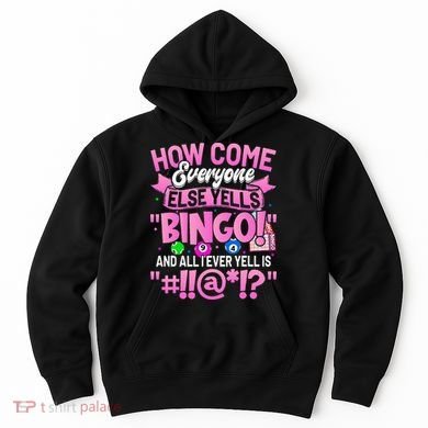 How Come Everyone Else Yells Bingo Funny Lucky Bingo Hoodie