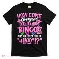 How Come Everyone Else Yells Bingo Funny Lucky Bingo T-Shirt thumb 0