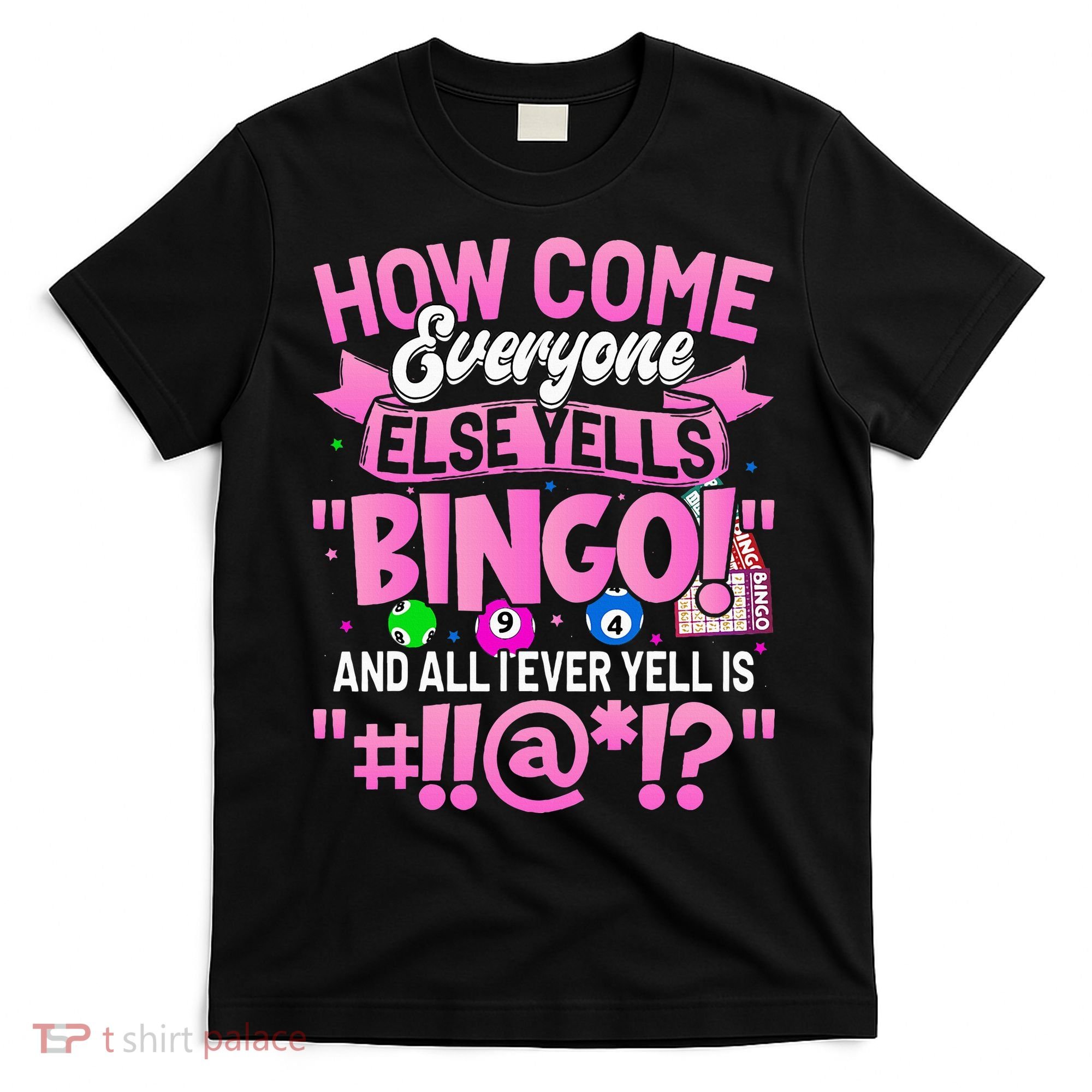 How Come Everyone Else Yells Bingo Funny Lucky Bingo T-Shirt