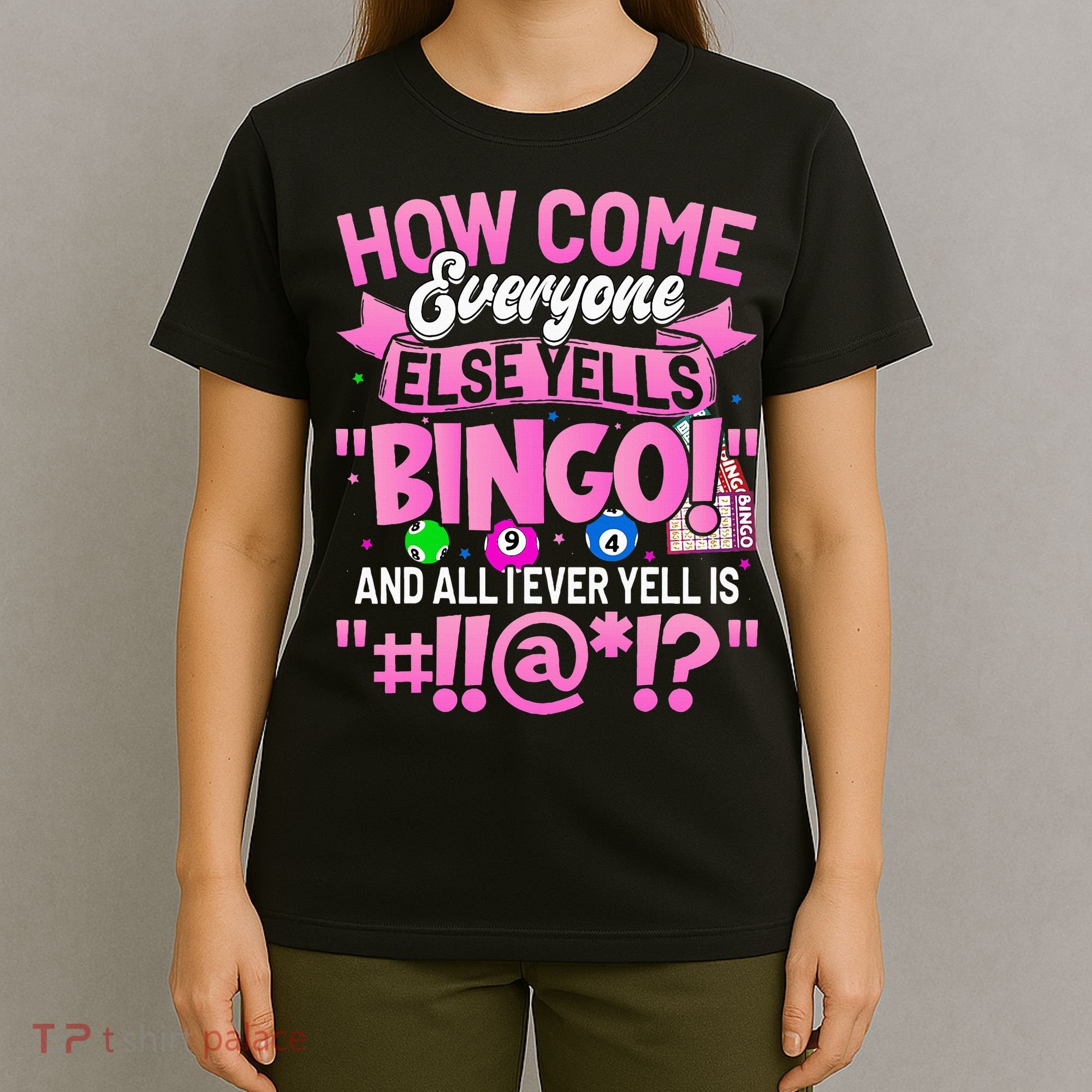How Come Everyone Else Yells Bingo Funny Lucky Bingo T-Shirt