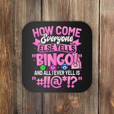 How Come Everyone Else Yells Bingo Funny Lucky Bingo Coaster