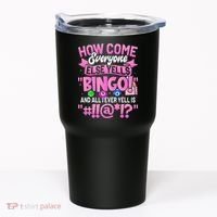 How Come Everyone Else Yells Bingo Funny Lucky Bingo Tumbler thumb 0