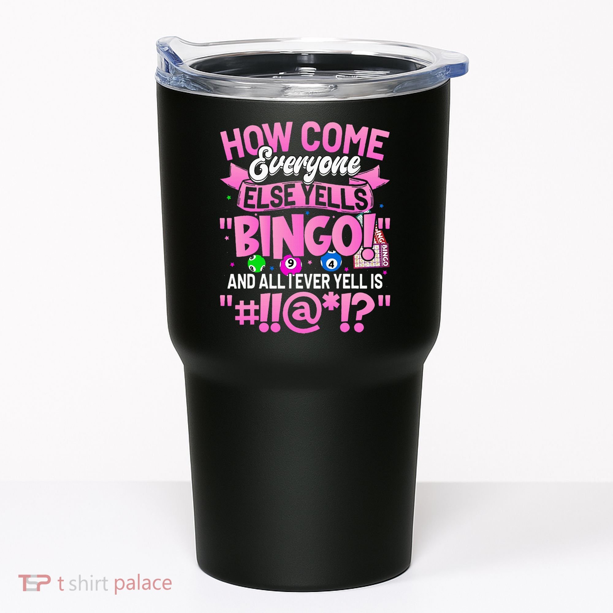 How Come Everyone Else Yells Bingo Funny Lucky Bingo Tumbler