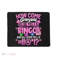 How Come Everyone Else Yells Bingo Funny Lucky Bingo Mousepad thumb 0