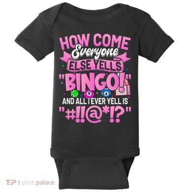 How Come Everyone Else Yells Bingo Funny Lucky Bingo Baby Bodysuit
