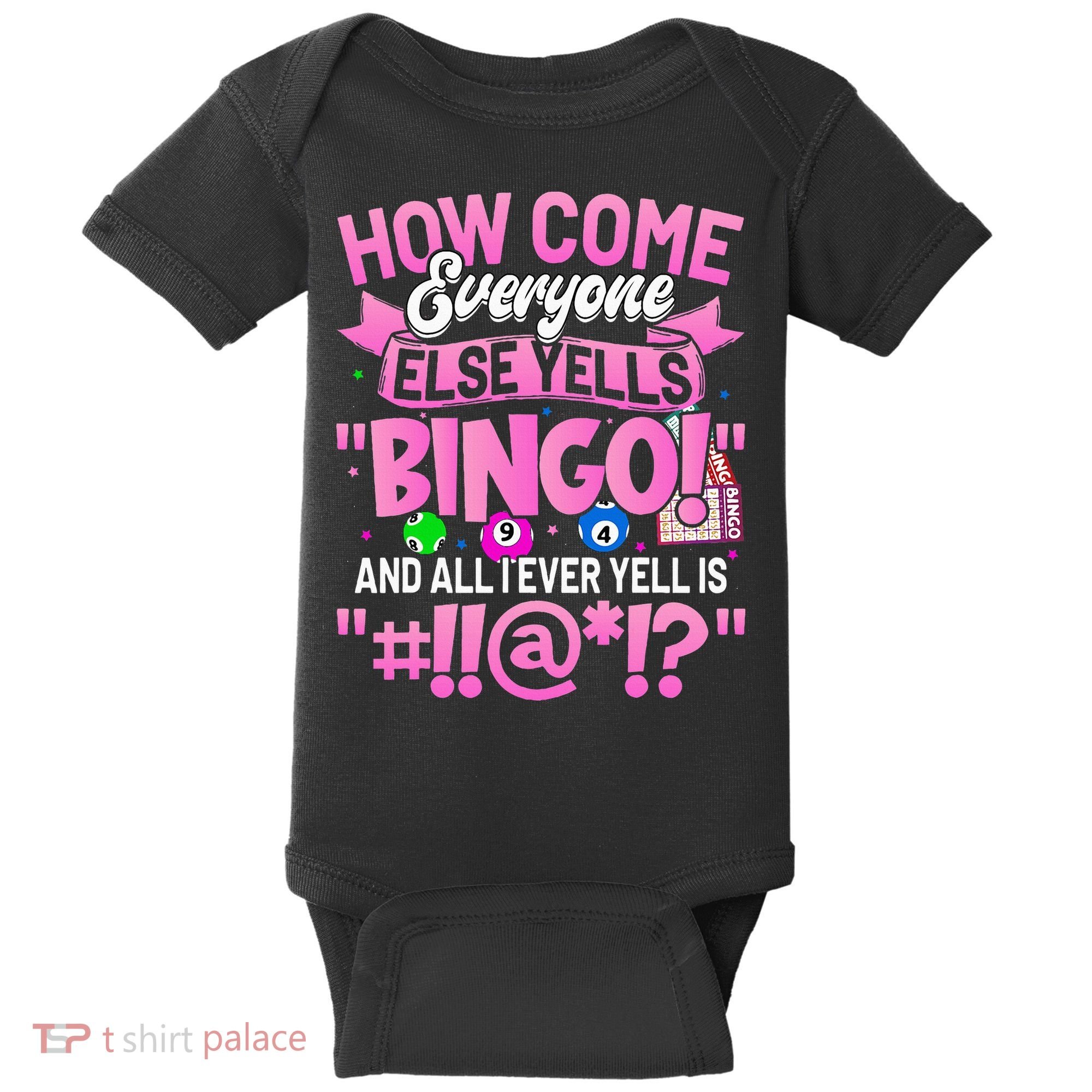 How Come Everyone Else Yells Bingo Funny Lucky Bingo Baby Bodysuit