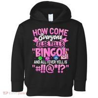 How Come Everyone Else Yells Bingo Funny Lucky Bingo Toddler Hoodie thumb 0