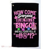 How Come Everyone Else Yells Bingo Funny Lucky Bingo Golf Towel thumb 0