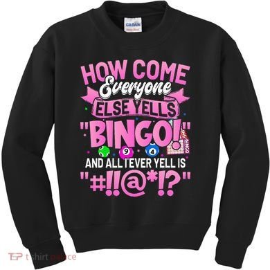 How Come Everyone Else Yells Bingo Funny Lucky Bingo Kids Sweatshirt