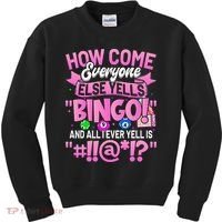 How Come Everyone Else Yells Bingo Funny Lucky Bingo Kids Sweatshirt thumb 0