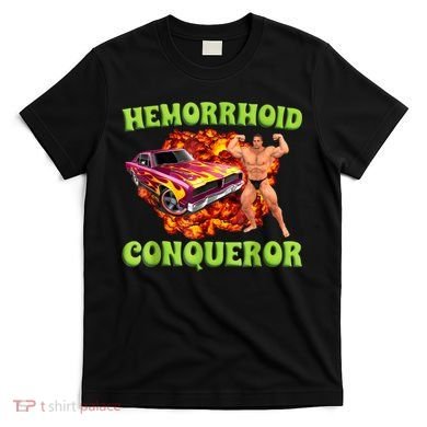 Hemorrhoid Conqueror Funny Oddly Specific Dank Meme T-Shirt