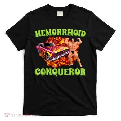 Hemorrhoid Conqueror Funny Oddly Specific Dank Meme T-Shirt