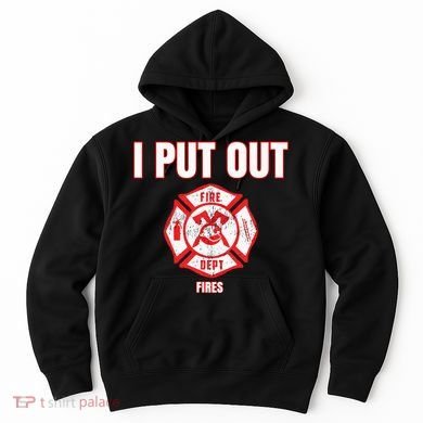 Halloween Costume Funny Firefighter I Put Out Fires Firemen Hoodie