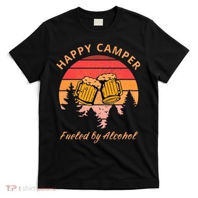 Happy Camper Fueled by Alcohol Camping Group Party Ideas T-Shirt