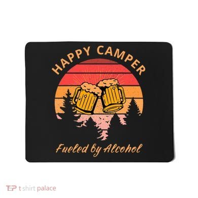 Happy Camper Fueled by Alcohol Camping Group Party Ideas Mousepad