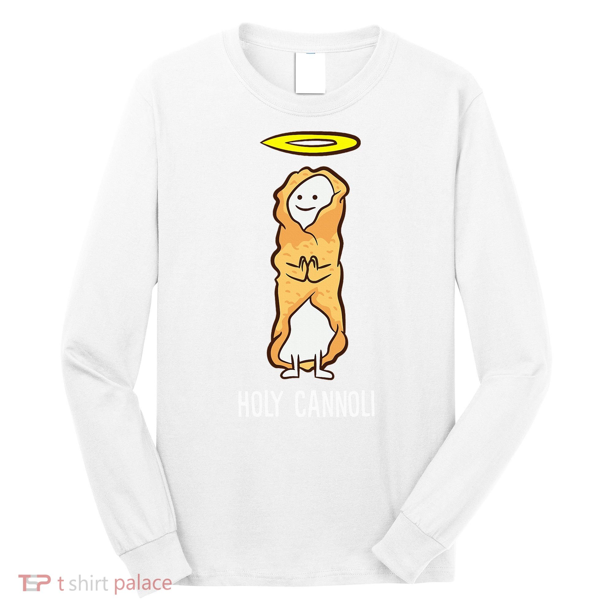 Holy Cannoli Funny Cannoli Long Sleeve Shirt