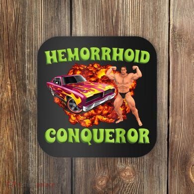 Hemorrhoid Conqueror Funny Meme Weird Offensive Cringe Joke Coaster