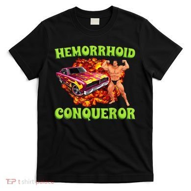 Hemorrhoid Conqueror Funny Meme Dank Weird Joke Women T-Shirt