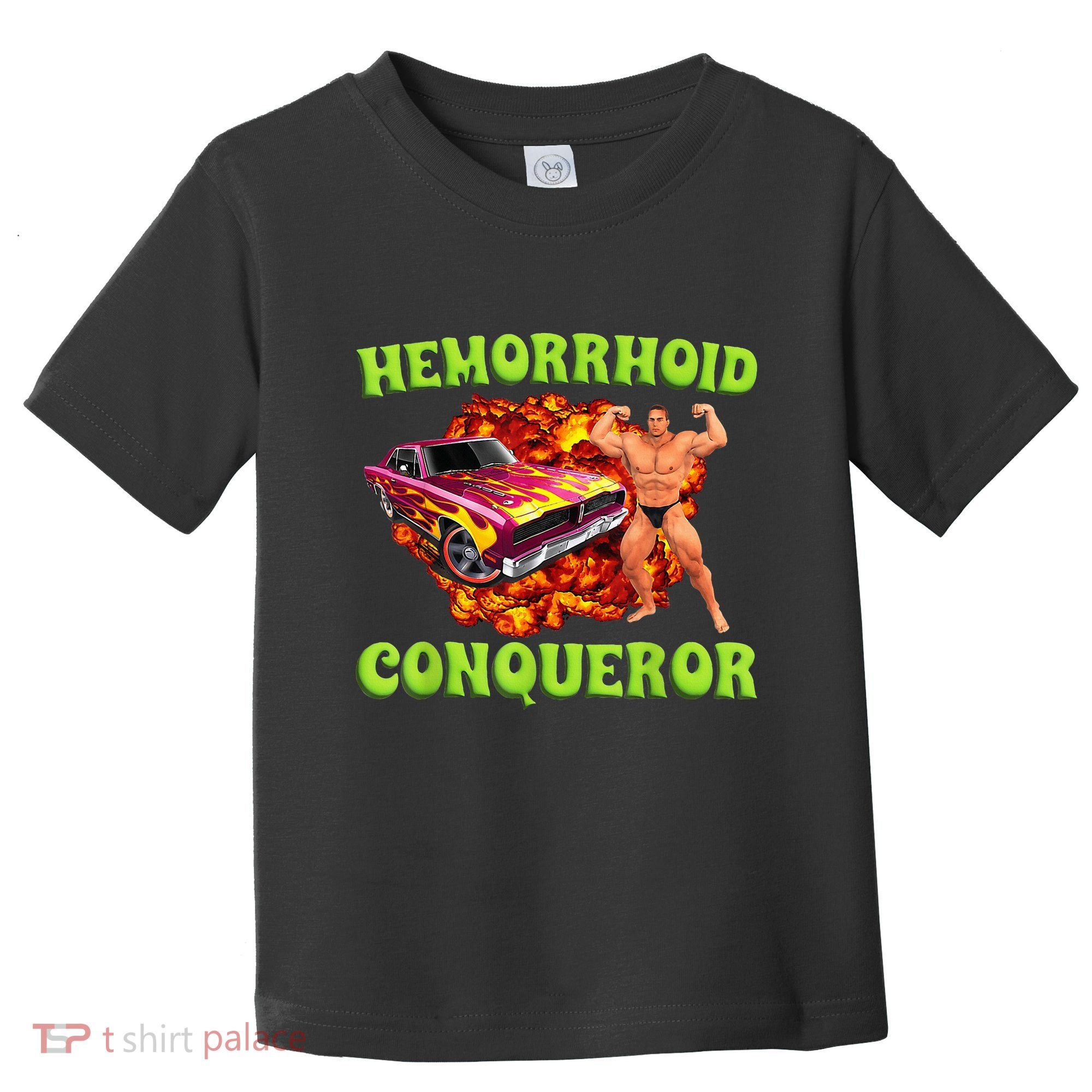 Hemorrhoid Conqueror Funny Meme Dank Weird Joke Women Toddler T-Shirt