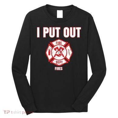 Halloween Costume Funny Firefighter I Put Out Fires Firemen Long Sleeve Shirt