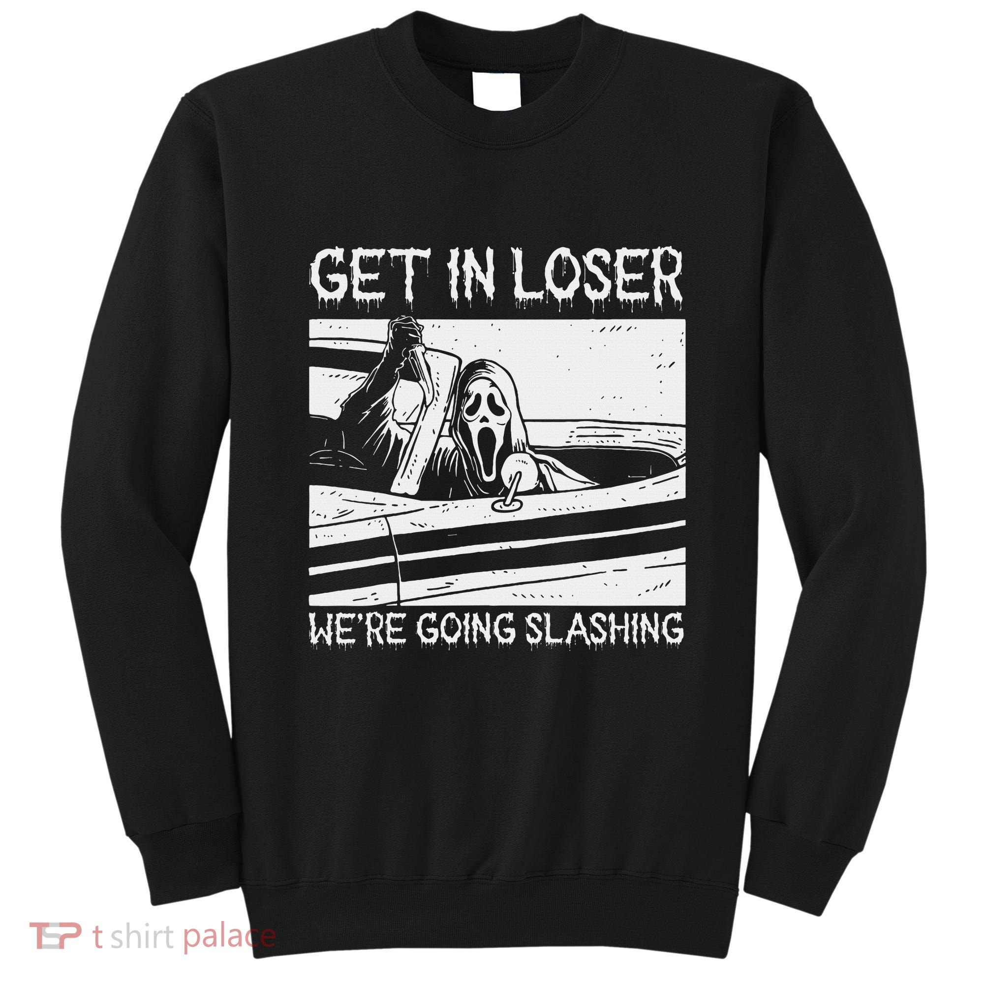 Horror Characters Get In Loser Were Going Slashing Sweatshirt