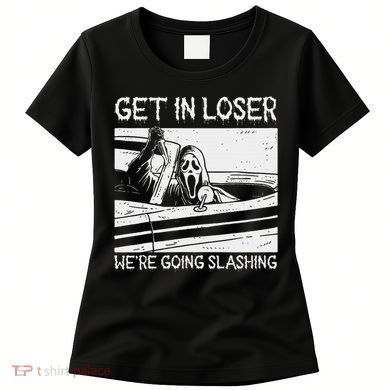 Horror Characters Get In Loser Were Going Slashing Women's T-Shirt