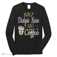 Half Coffee Half Dialysis Nurse Gift, Dialysis Nurse Long Sleeve Shirt thumb 0