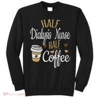 Half Coffee Half Dialysis Nurse Gift, Dialysis Nurse Sweatshirt thumb 0
