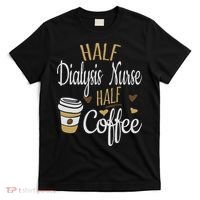 Half Coffee Half Dialysis Nurse Gift, Dialysis Nurse T-Shirt thumb 0