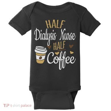Half Coffee Half Dialysis Nurse Gift, Dialysis Nurse Baby Bodysuit