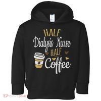 Half Coffee Half Dialysis Nurse Gift, Dialysis Nurse Toddler Hoodie thumb 0