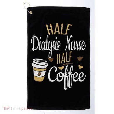 Half Coffee Half Dialysis Nurse Gift, Dialysis Nurse Golf Towel