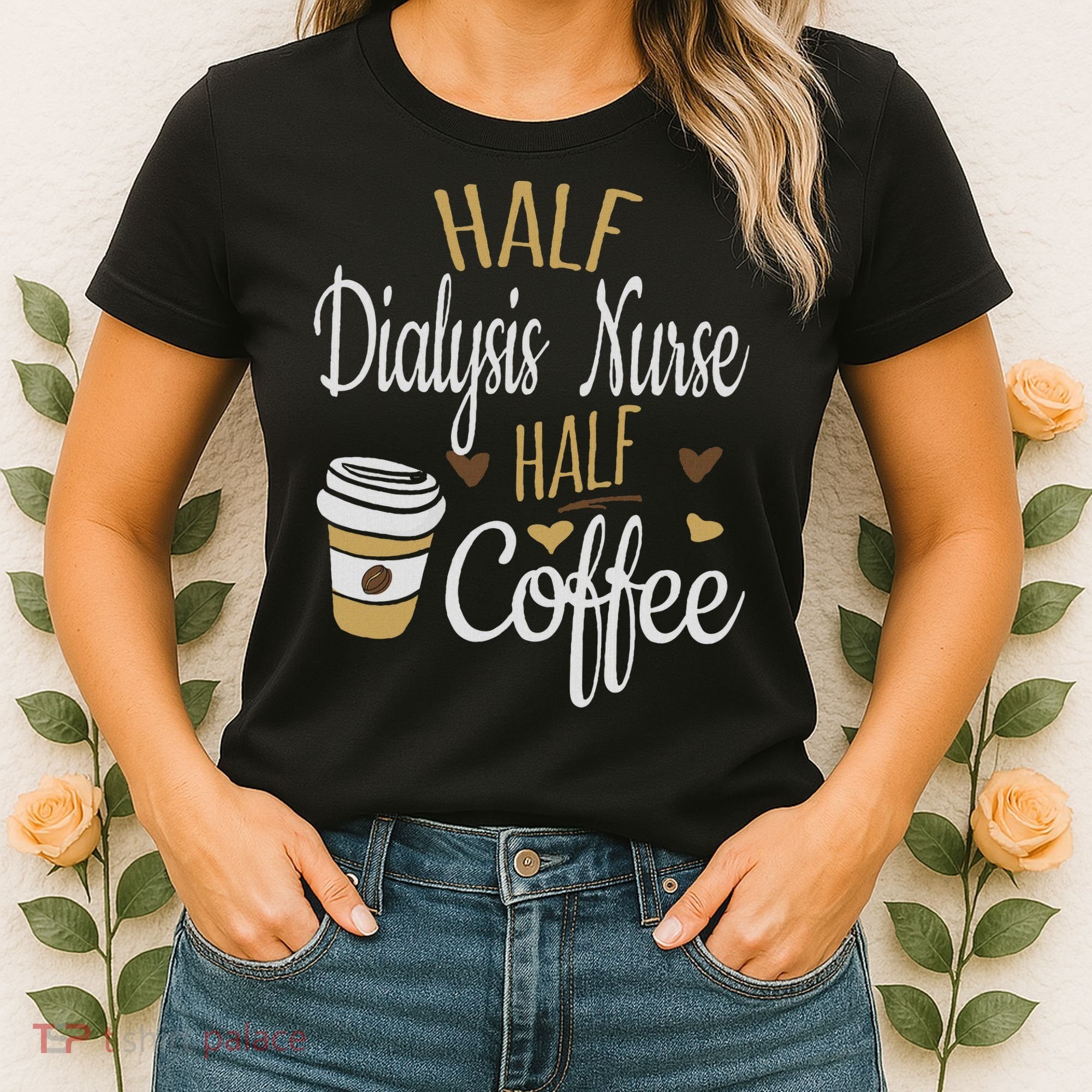 Half Coffee Half Dialysis Nurse Gift, Dialysis Nurse Women's T-Shirt
