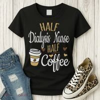Half Coffee Half Dialysis Nurse Gift, Dialysis Nurse Women's T-Shirt thumb 3