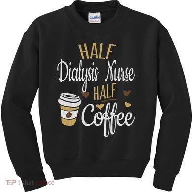 Half Coffee Half Dialysis Nurse Gift, Dialysis Nurse Kids Sweatshirt