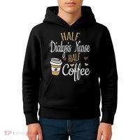 Half Coffee Half Dialysis Nurse Gift, Dialysis Nurse Kids Hoodie thumb 4