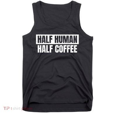 Half Coffee Half Human Espresso Barista Vintage Tank Top