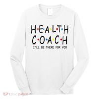 Health Coach I'll Be There For You 2 Long Sleeve Shirt thumb 0