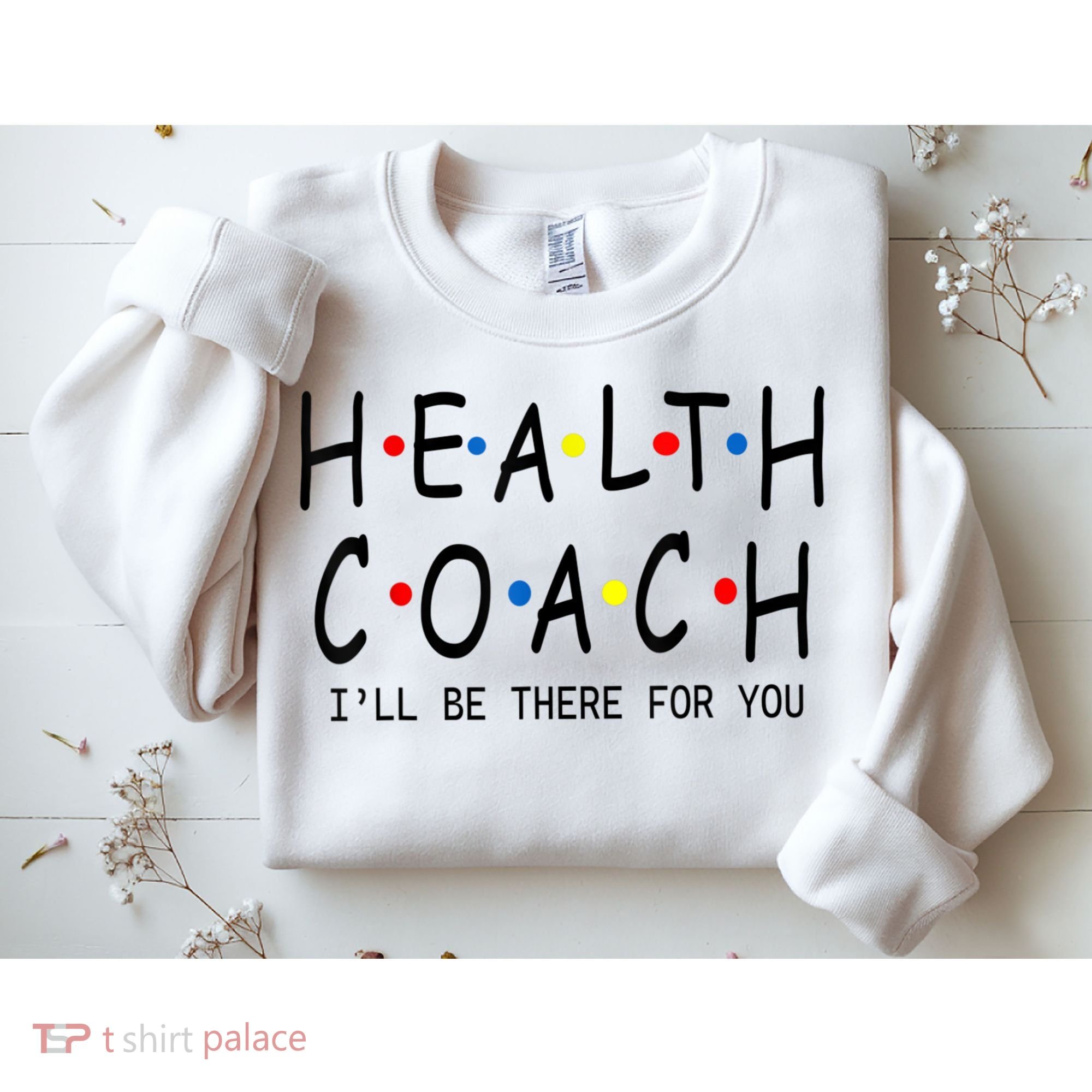 Health Coach I'll Be There For You 2 Sweatshirt