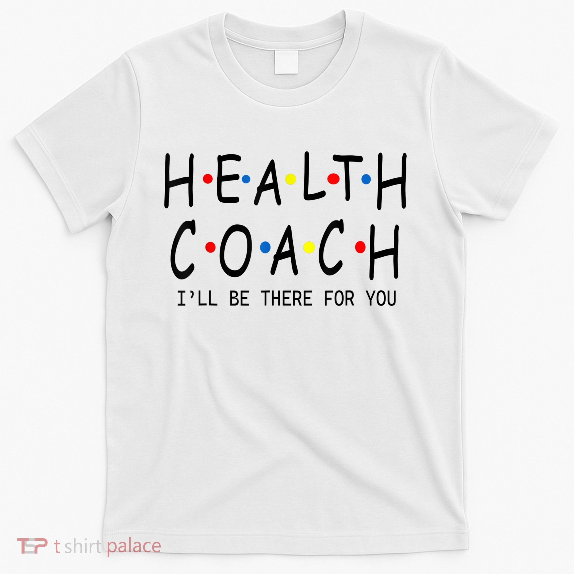 Health Coach I'll Be There For You 2 T-Shirt
