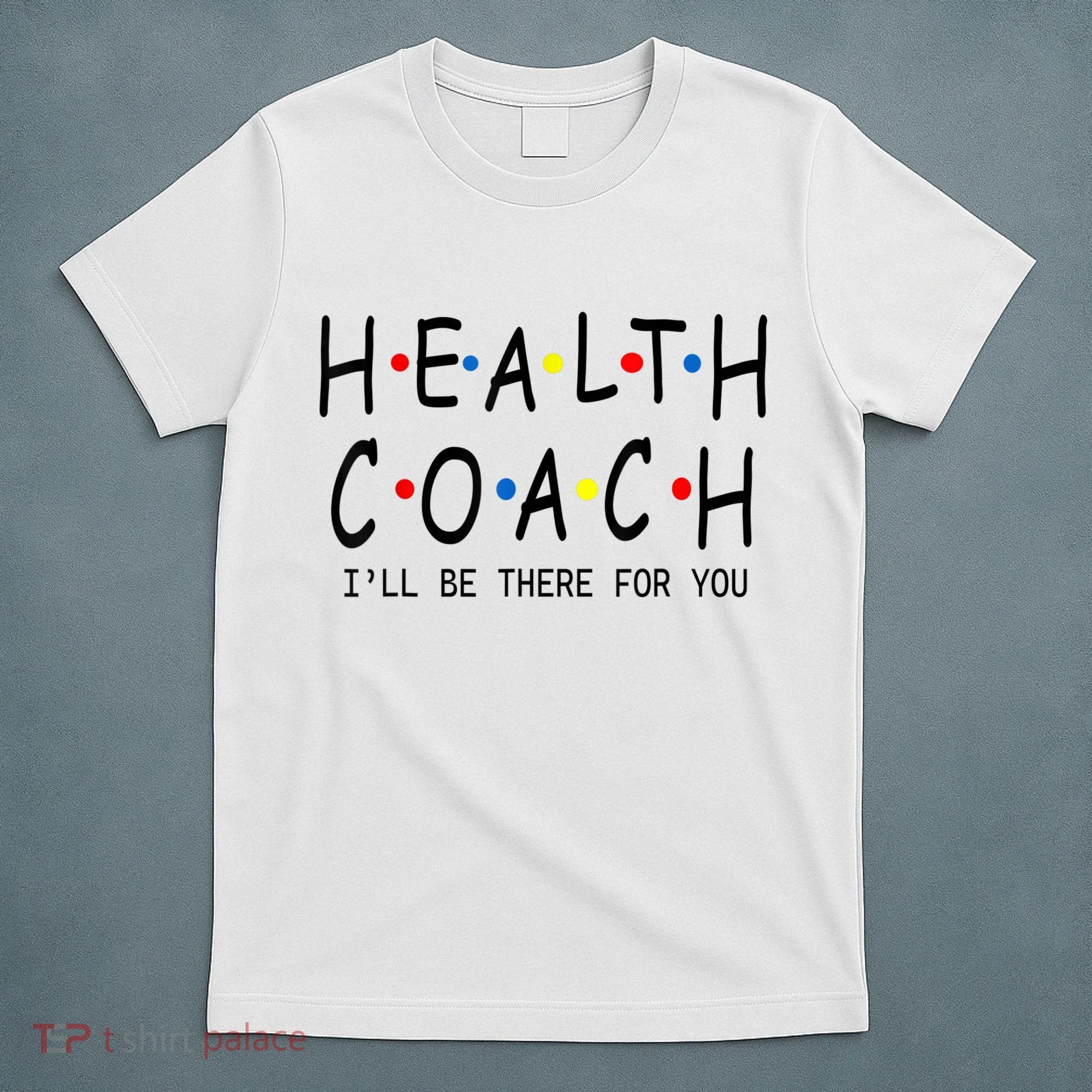 Health Coach I'll Be There For You 2 T-Shirt