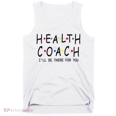 Health Coach I'll Be There For You 2 Tank Top