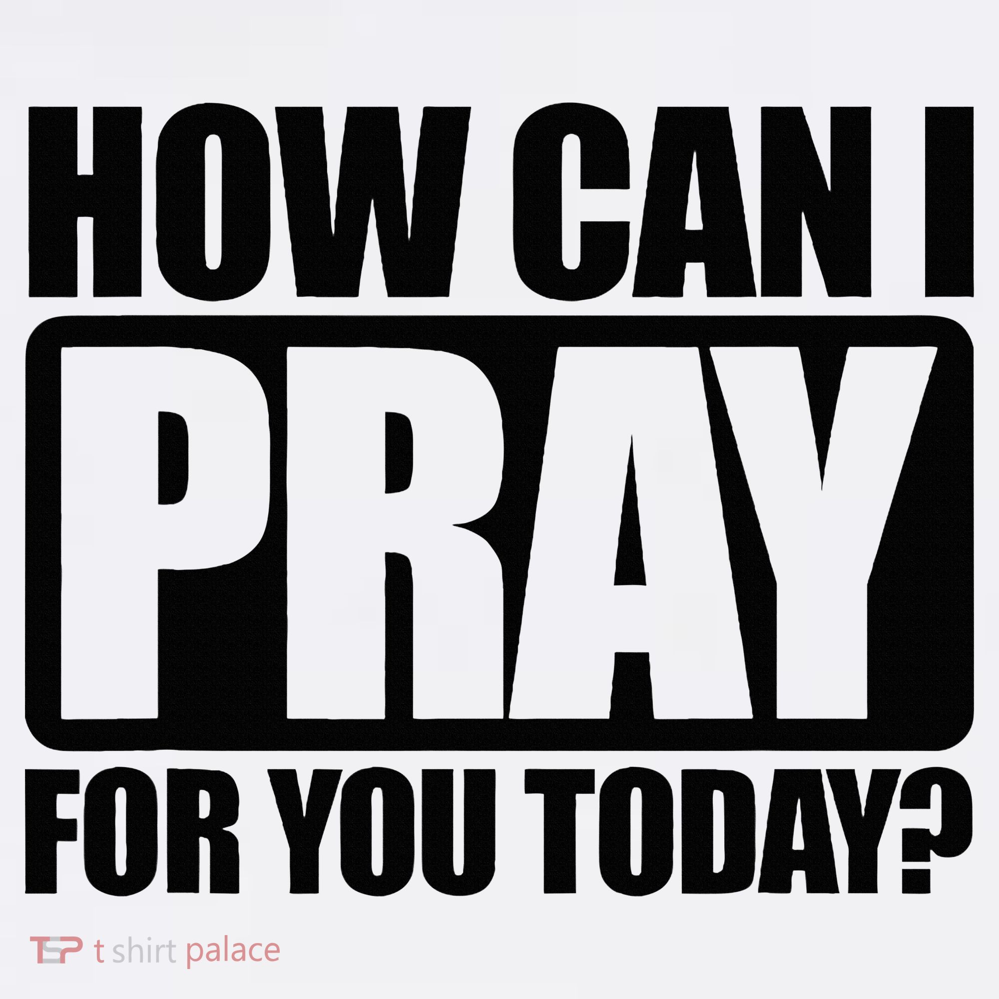 How Can I Pray For You Christian Faith Jesus T-Shirt