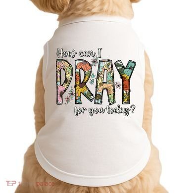 How Can I Pray For You Today Design Christian Doggie Tank