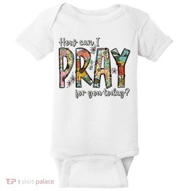 How Can I Pray For You Today Design Christian Baby Bodysuit