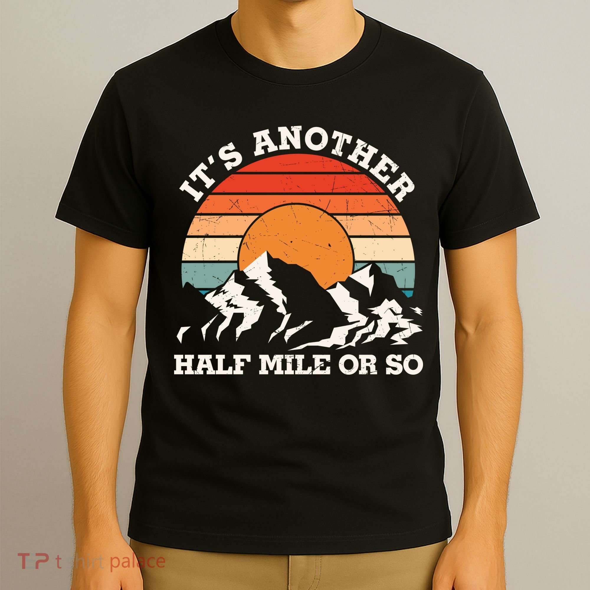Hiking Camper It's Another Half Mile Or So Funny Camping T-Shirt