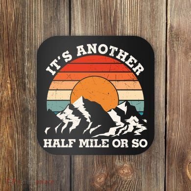 Hiking Camper It's Another Half Mile Or So Funny Camping Coaster
